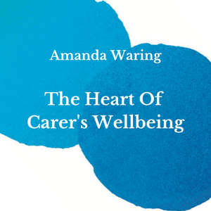 The Heart Of Carer's Wellbeing